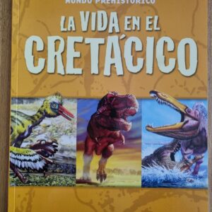 MUNDO PREHISTORICO - LA VIDA EN EL CRETACICO